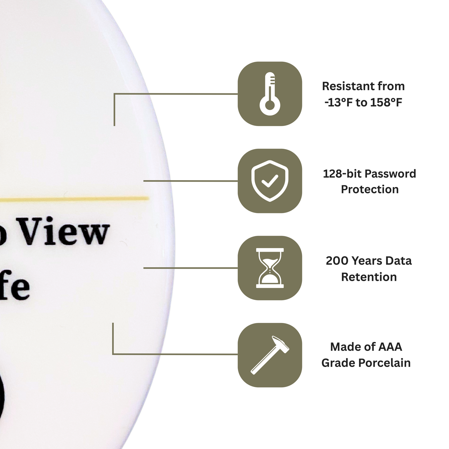 Our porcelain medallion is weather resistant, has 200 years data retention, and is extremely durable. Works in almost all climates such as -13 - 158 degrees Fahrenheit